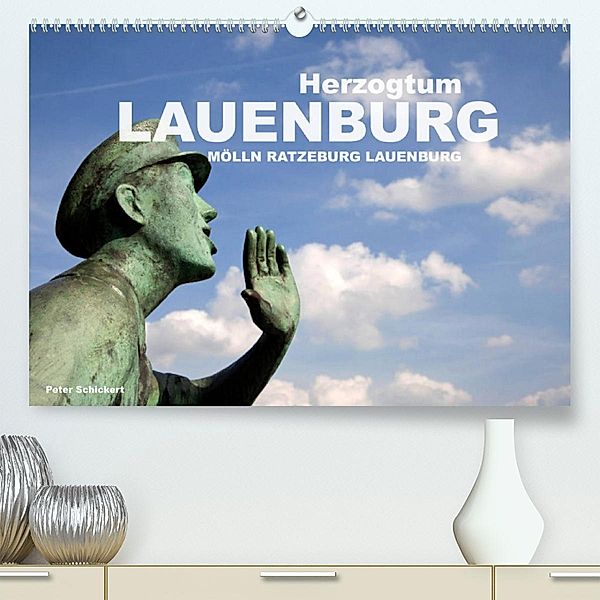 Herzogtum Lauenburg (Premium, hochwertiger DIN A2 Wandkalender 2023, Kunstdruck in Hochglanz), Peter Schickert