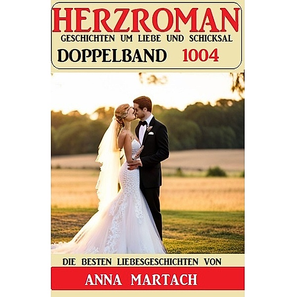 Herzroman Doppelband 1004, Anna Martach