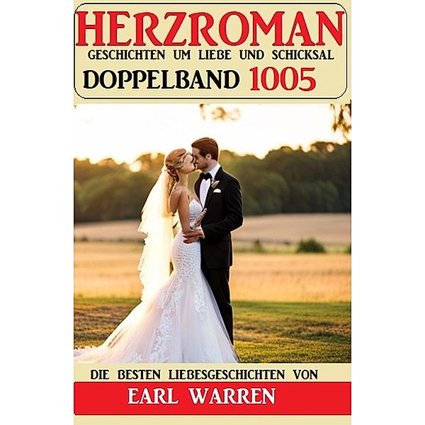 Herzroman Doppelband 1005 - Geschichten um Liebe und Schicksal, Earl Warren