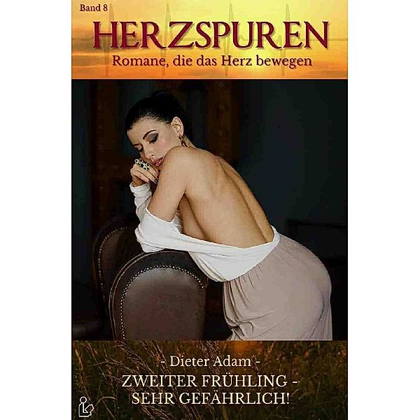 HERZSPUREN, Band 8: ZWEITER FRÜHLING - SEHR GEFÄHRLICH!, Dieter Adam