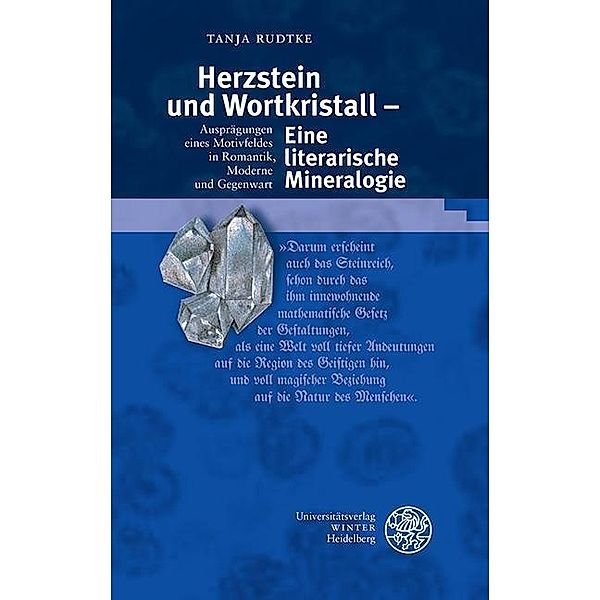 Herzstein und Wortkristall - Eine literarische Mineralogie / Beiträge zur neueren Literaturgeschichte Bd.327, Tanja Rudtke