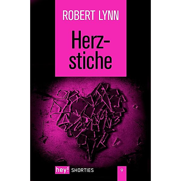 Herzstiche / hey! shorties Bd.9, Robert Lynn