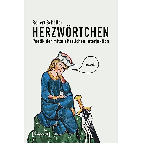 Herzwörtchen - Poetik der mittelalterlichen Interjektion / Lettre, Robert Schöller