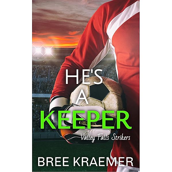 He's a Keeper (Valley Falls Strikers, #5) / Valley Falls Strikers, Bree Kraemer