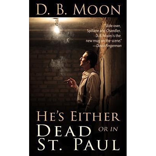 He's Either Dead or in St. Paul / Three Waters Publishing, LLC, D. B. Moon