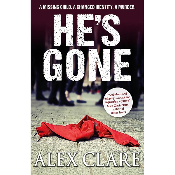 He's Gone (DI Robyn Bailley, #1) / DI Robyn Bailley, Alex Clare