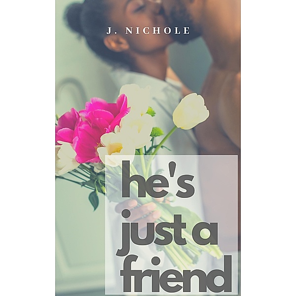 He's Just a Friend, J. Nichole