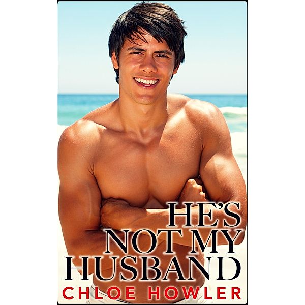 He's Not My Husband... #3 (Cuckold Hotwife Husband Erotica), Chloe Howler