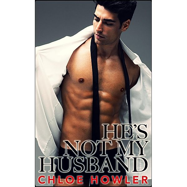 He's Not My Husband... #4 (Cuckold Hotwife Husband Erotica), Chloe Howler