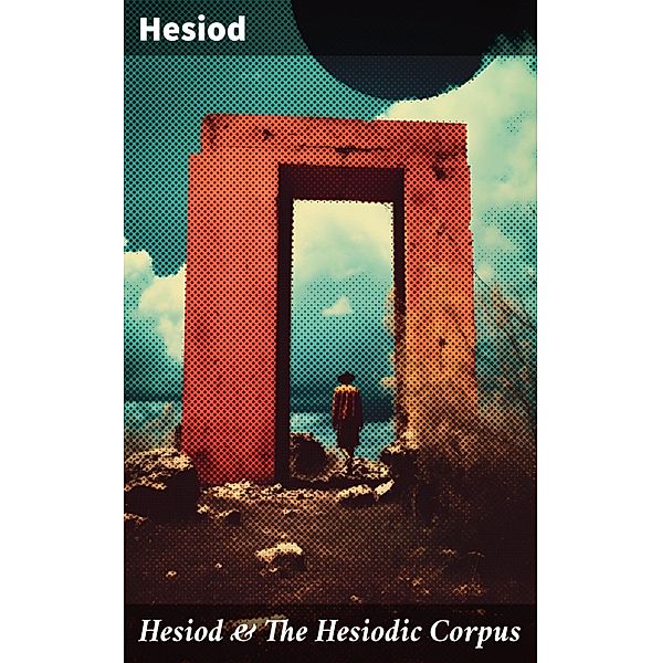 Hesiod & The Hesiodic Corpus, Hesiod