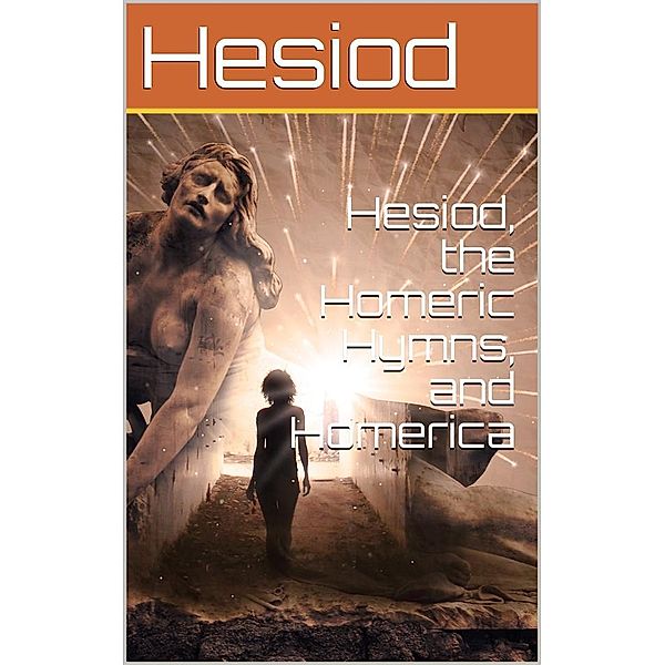 Hesiod, the Homeric Hymns, and Homerica, Hesiod