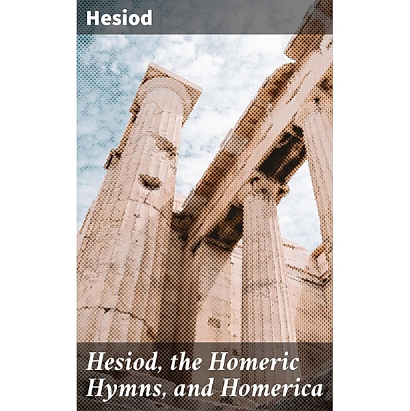 Hesiod, the Homeric Hymns, and Homerica, Hesiod