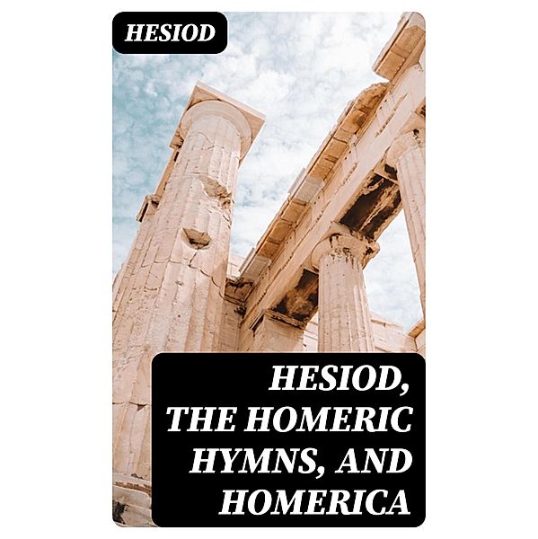 Hesiod, the Homeric Hymns, and Homerica, Hesiod