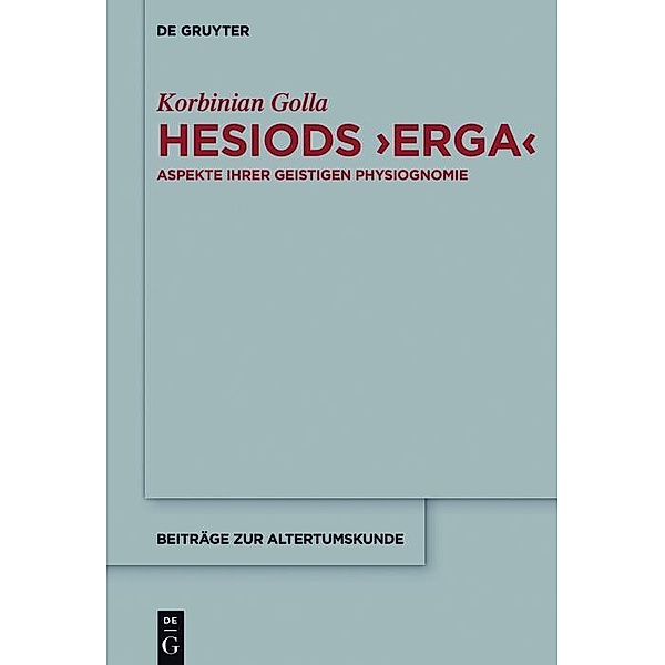 Hesiods >Erga< / Beiträge zur Altertumskunde Bd.351, Korbinian Golla