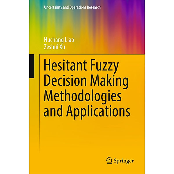 Hesitant Fuzzy Decision Making Methodologies and Applications, Huchang Liao, Zeshui Xu