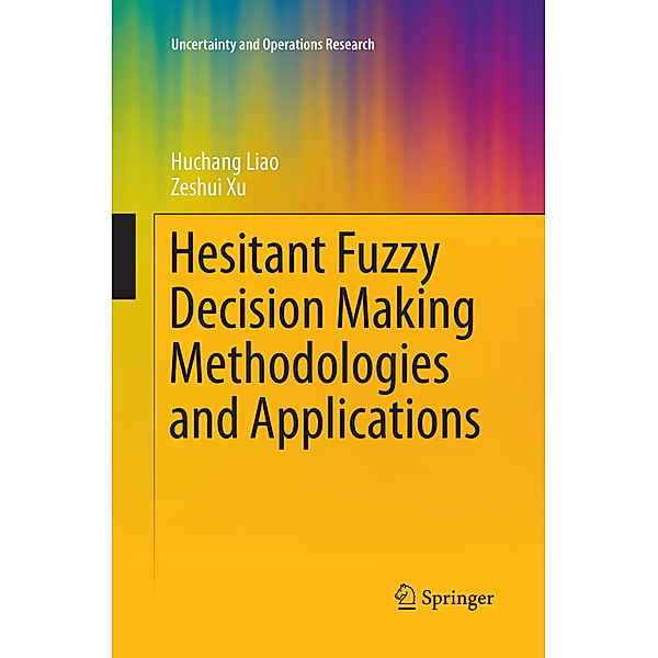 Hesitant Fuzzy Decision Making Methodologies and Applications, Huchang Liao, Zeshui Xu