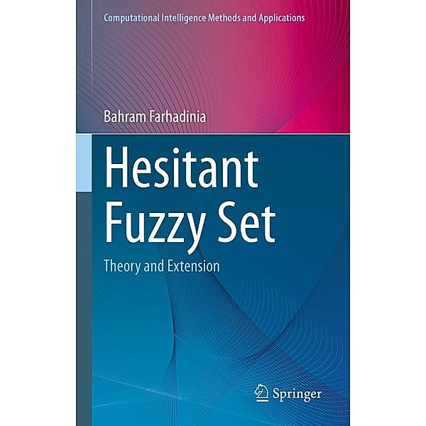 Hesitant Fuzzy Set / Computational Intelligence Methods and Applications, Bahram Farhadinia