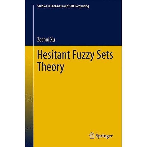 Hesitant Fuzzy Sets Theory, Zeshui Xu