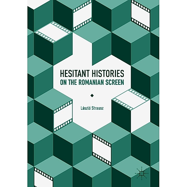 Hesitant Histories on the Romanian Screen / Progress in Mathematics, László Strausz