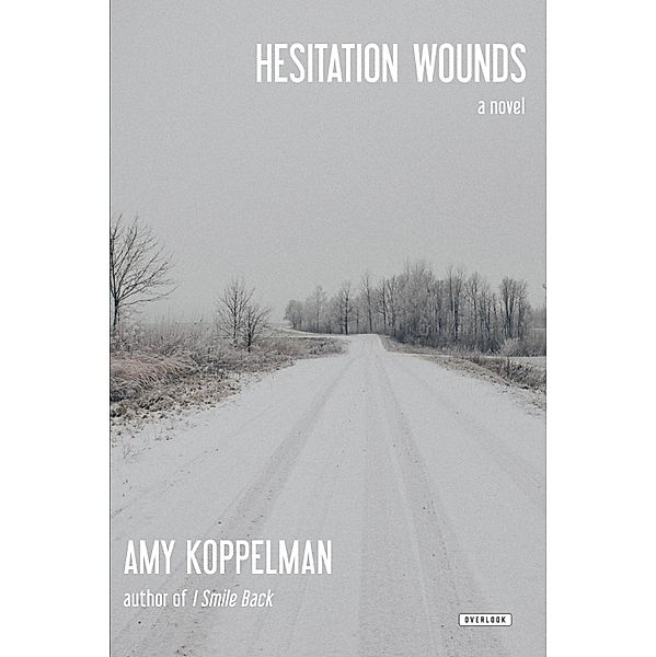 Hesitation Wounds / The Overlook Press, Amy Koppelman