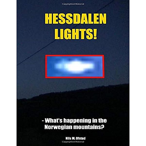 Hessdalen Lights! - What's Happening In the Norwegian Mountains?, Nils M. Ofstad