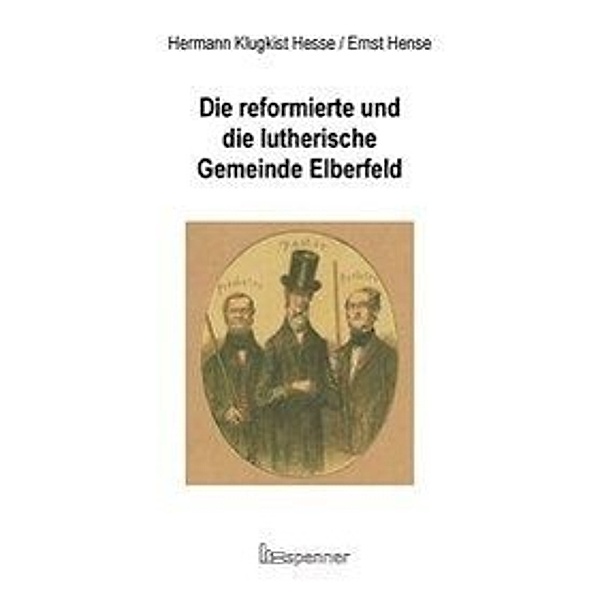Hesse, H: Die reformierte und die lutherische Gemeinde Elber, Hermann Klugkist Hesse, Ernst Hense