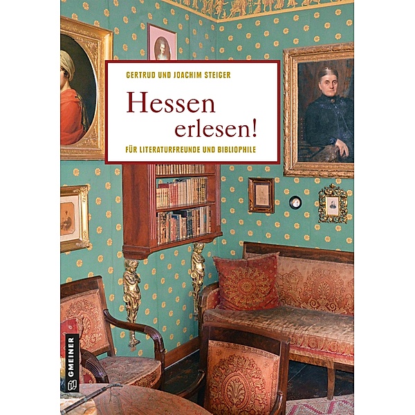 Hessen erlesen! / Lieblingsplätze im GMEINER-Verlag, Joachim Steiger, Gertrud Steiger