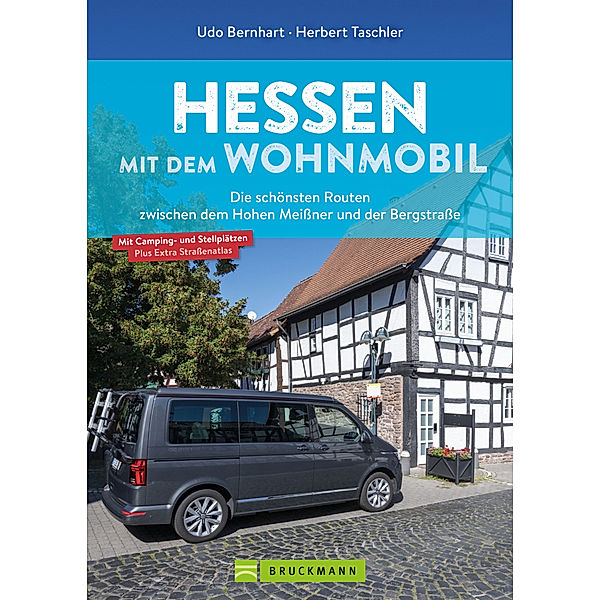 Hessen mit dem Wohnmobil Die schönsten Routen zwischen dem Hohen Meißner und der Bergstraße, Udo Bernhart, Herbert Taschler