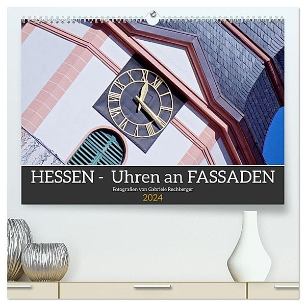 Hessen - Uhren an Fassaden (hochwertiger Premium Wandkalender 2024 DIN A2 quer), Kunstdruck in Hochglanz, Gabriele Rechberger