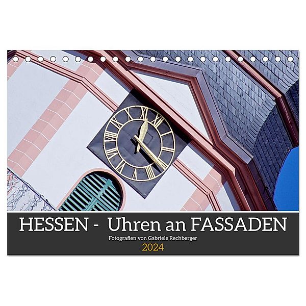 Hessen - Uhren an Fassaden (Tischkalender 2024 DIN A5 quer), CALVENDO Monatskalender, Gabriele Rechberger