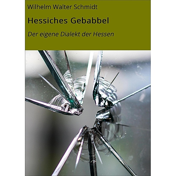 Hessiches Gebabbel / Sprüche Bd.3, Wilhelm Walter Schmidt