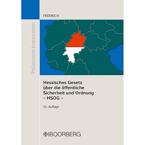 Hessisches Gesetz über die öffentliche Sicherheit und Ordnung - HSOG - / Polizeirecht kommentiert, Dirk Fredrich