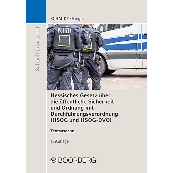 Hessisches Gesetz über die öffentliche Sicherheit und Ordnung mit Durchführungsverordnung (HSOG und HSOG-DVO) / Schnell Informiert, Peter Schmidt