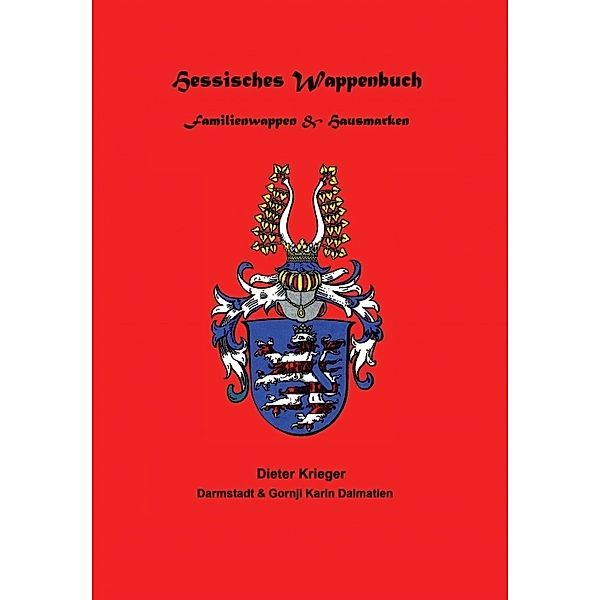 Hessisches Wappenbuch Familienwappen und Hausmarken, nach Unterlagen des + Pfarrers Hermann Knodt, Dieter Krieger