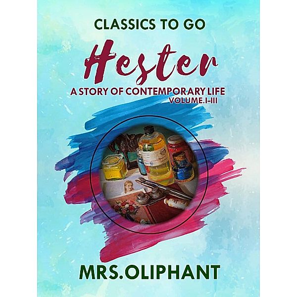 Hester A Story of Contemporary Life Volume I-III, Margaret Oliphant
