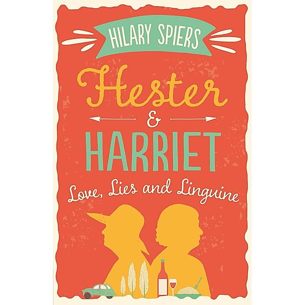 Hester and Harriet: Love, Lies and Linguine / Hester and Harriet, Hilary Spiers