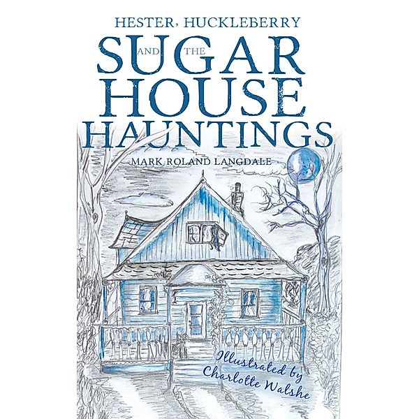 Hester, Huckleberry and the Sugar House Hauntings, Mark Roland Langdale