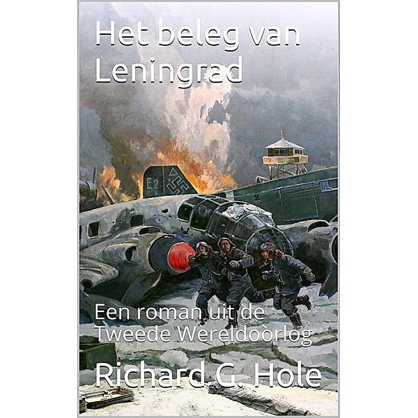 Het Beleg van Leningrad (Tweede Wereldoorlog, #12) / Tweede Wereldoorlog, Richard G. Hole