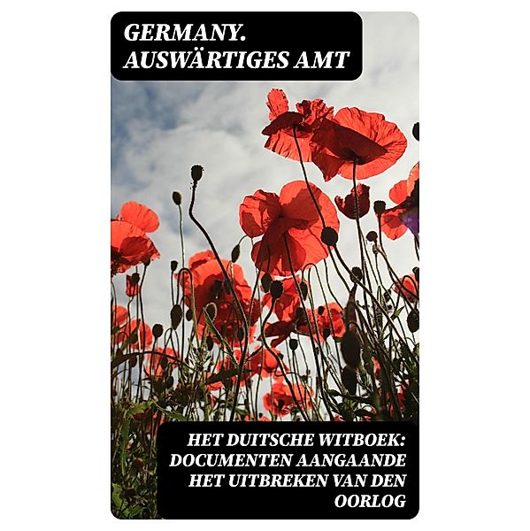 Het Duitsche Witboek: Documenten aangaande het uitbreken van den oorlog, Germany. Auswärtiges Amt