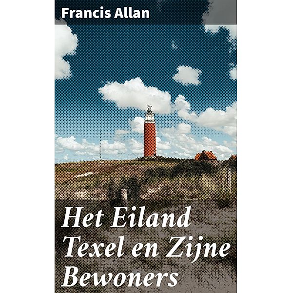 Het Eiland Texel en Zijne Bewoners, Francis Allan