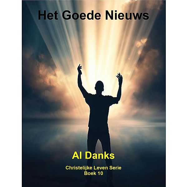 Het Goede Nieuws (Christelijke Leven Serie, #10) / Christelijke Leven Serie, Al Danks