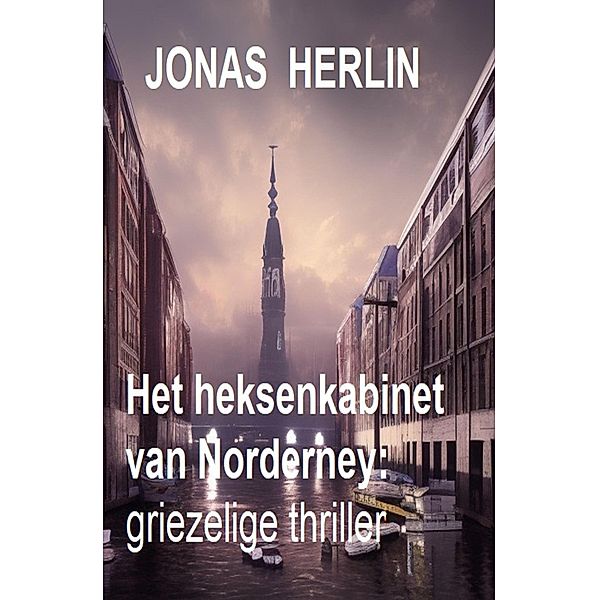 Het heksenkabinet van Norderney: griezelige thriller, Jonas Herlin