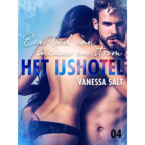 Het IJshotel 4: Een lied van sneeuw en stoom - erotische verhaal / Het IJshotel Bd.4, Vanessa Salt