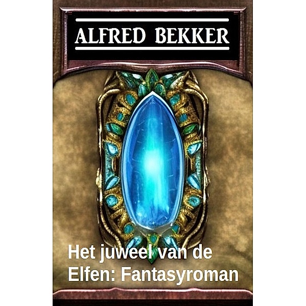 Het juweel van de Elfen: Fantasyroman, Alfred Bekker