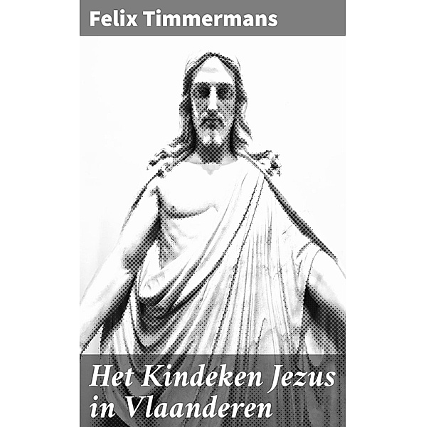 Het Kindeken Jezus in Vlaanderen, Felix Timmermans