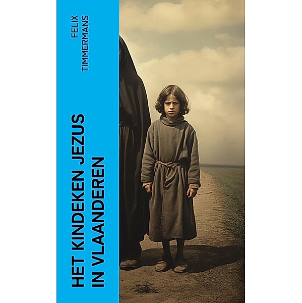 Het Kindeken Jezus in Vlaanderen, Felix Timmermans