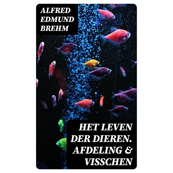 Het Leven der Dieren. Afdeling & Visschen, Alfred Edmund Brehm