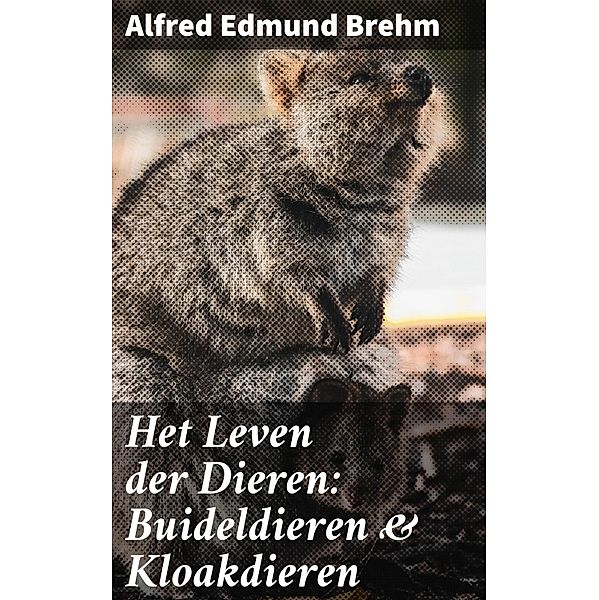 Het Leven der Dieren: Buideldieren & Kloakdieren, Alfred Edmund Brehm