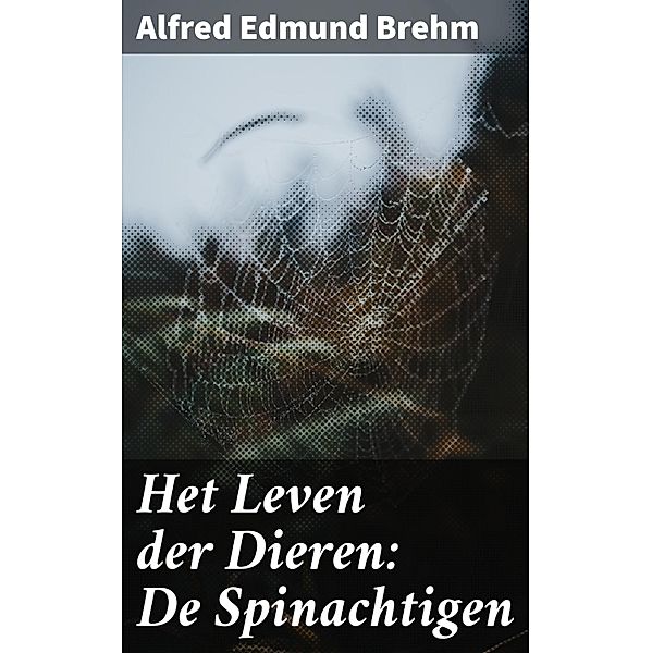 Het Leven der Dieren: De Spinachtigen, Alfred Edmund Brehm