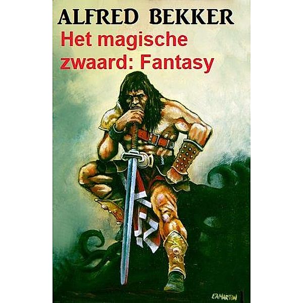 Het magische zwaard: Fantasy, Alfred Bekker